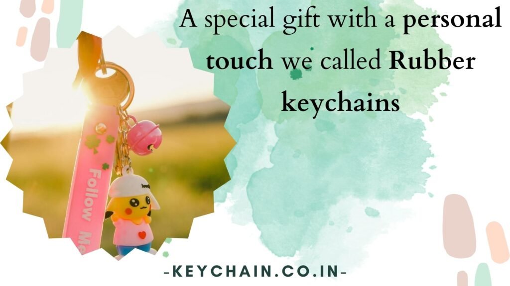 A special gift with a personal touch we called Rubber keychains