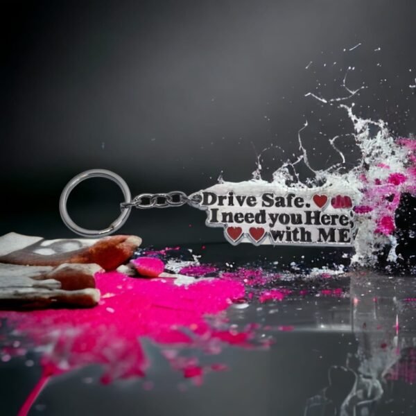 Drive Safe I need you here with me warning keychain